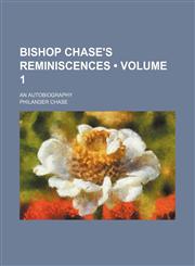 Bishop Chase's Reminiscences (Volume 1); An Autobiography,1154121968,9781154121964