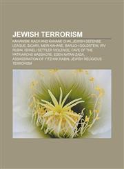Jewish terrorism Kahanism, Kach and Kahane Chai, Jewish Defense League, Sicarii, Meir Kahane, Baruch Goldstein, Irv Rubin,1155825497,9781155825496