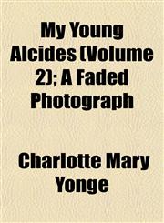 My Young Alcides (Volume 2); A Faded Photograph,1152429175,9781152429178