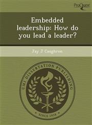 Embedded leadership How do you lead a leader?,1243744103,9781243744104