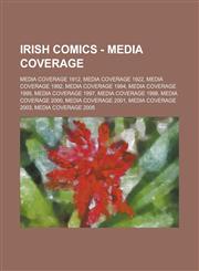 Irish Comics - Media coverage Media coverage 1912, Media coverage 1922, Media coverage 1992, Media coverage 1994, Media coverage 1995, Media coverage 1997, Media coverage 1998, Media coverage 2000, Media coverage 2001,1234721244,9781234721244