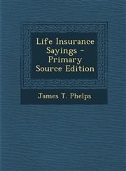 Life Insurance Sayings - Primary Source Edition,1294455516,9781294455516