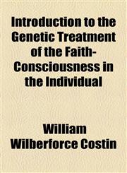 Introduction to the Genetic Treatment of the Faith-Consciousness in the Individual,1154452794,9781154452792