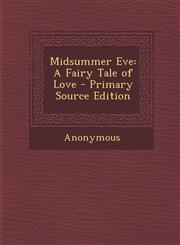 Midsummer Eve A Fairy Tale of Love - Primary Source Edition,1287522475,9781287522478