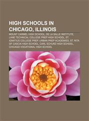 High schools in Chicago, Illinois Mount Carmel High School, De La Salle Institute, Lane Technical College Prep High School,1155768973,9781155768977