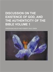 Discussion on the Existence of God, and the Authenticity of the Bible (Volume 1),1459065395,9781459065390