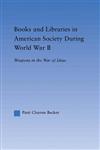 Books and Libraries in American Society During World War II Weapons in the War of Ideas,0415971799,9780415971799