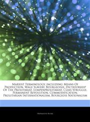 Articles On Marxist Terminology, including Means Of Production, Wage Slavery, Bourgeoisie, Dictatorship Of The Proletariat, Lumpenproletariat, Class Struggle, Permanent Revolution, Commodification, Proletarian Internationalism,1242638393,9781242638398