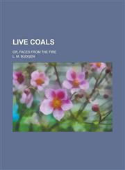 Live Coals; Or, Faces from the Fire,1234491826,9781234491826