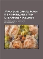 Japan [And China] (Volume 6); Japan Its History, Arts and Literature. Its History, Arts and Literature,1154280489,9781154280487
