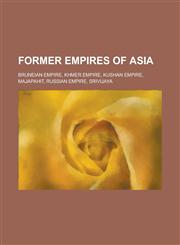 Former Empires of Asia Bruneian Empire, Khmer Empire, Kushan Empire, Majapahit, Russian Empire, Srivijaya,1155964853,9781155964850