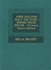 ANNE SULLIVAN MACY THE STORY BEHIND HELEN KELLER - Primary Source Edition,1295822725,9781295822720