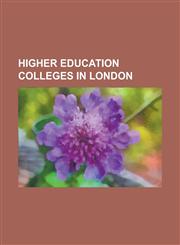 Higher Education Colleges in London Camberwell College of Arts, Central Saint Martins, Chelsea College of Art and Design, City and Guilds of London a,1230749071,9781230749075