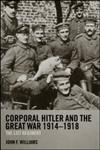 Corporal Hitler and the Great War 1914-1918: The List Regiment (Cass Military Studies),0415358558,9780415358552
