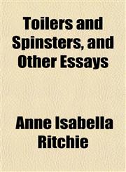 Toilers and Spinsters, and Other Essays,115129392X,9781151293923
