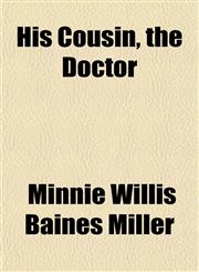 His Cousin, the Doctor,1152290290,9781152290297