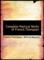 Complete Poetical Works of Francis Thompson,111544266X,9781115442664