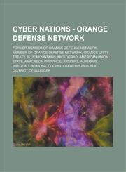 Cyber Nations - Orange Defense Network Former Member of Orange Defense Network, Member of Orange Defense Network, Orange Unity Treaty, Blue Mountains, Nickograd, American Union State, Anacreon Province, Arsenal, Aurianus, Bregda, Cheimona, Cochin, Crawfi,1234698927,9781234698928