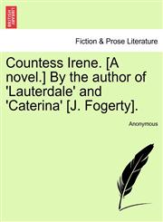 Countess Irene. [A novel.] By the author of 'Lauterdale' and 'Caterina' [J. Fogerty].,1241483779,9781241483777