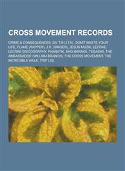 Cross Movement Records Crime & Consequences, Da' T.R.U.T.H., Don't Waste Your Life, Flame (Rapper), J.R. (Singer), Jesus Muzik, Lecrae, Lecra,1230635130,9781230635132
