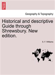 Historical and Descriptive Guide Through Shrewsbury. New Edition.,1240915586,9781240915583