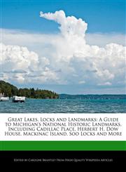 Great Lakes, Locks and Landmarks A Guide to Michigan's National Historic Landmarks, Including Cadillac Place, Herbert H. Dow House, Mackinac Island, Soo Locks and More,1270842560,9781270842569