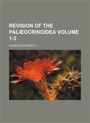 Revision of the Palæocrinoidea Volume 1-3,1150591803,9781150591808