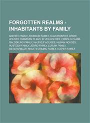 Forgotten Realms - Inhabitants by family Anchev family, Arunsun family, Clan Ironfist, Drow houses, Dwarven clans, Elven houses, Firbolg clans, Galdekund family, Half-elf houses, Human houses, Husteem family, Jerro family, Luruin family,1234763656,9781234763657