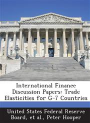 International Finance Discussion Papers Trade Elasticities for G-7 Countries,1288733542,9781288733545