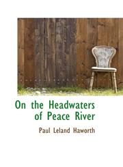 On the Headwaters of Peace River,1103499262,9781103499267