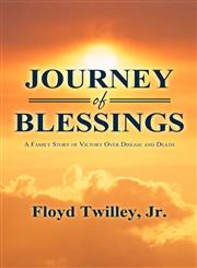 Journey of Blessings A Family Story of Victory Over Disease and Death,1462690912,9781462690916