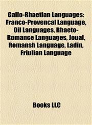 Gallo-Rhaetian Languages Franco-Provençal Language, Oïl Languages, Rhaeto-Romance Languages, Joual, Romansh Language, Ladin, Friulian Language,1157838707,9781157838708