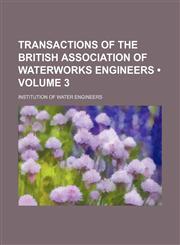 Transactions of the British Association of Waterworks Engineers (Volume 3),1150412933,9781150412936