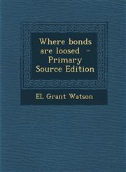 Where Bonds Are Loosed - Primary Source Edition,1294590332,9781294590330