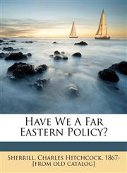 Have we a Far Eastern policy?,1172136440,9781172136445