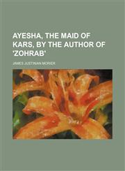 Ayesha, the maid of Kars, by the author of 'Zohrab',1236559126,9781236559128