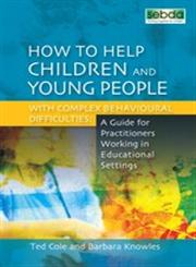 Helping Children and Young People with Complex Behavioural Difficulties A Guide for Practitioners Working in Educational Settings,184905049X,9781849050494