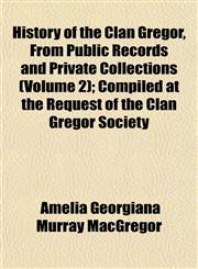 History of the Clan Gregor, From Public Records and Private Collections (Volume 2); Compiled at the Request of the Clan Gregor Society,1152297864,9781152297869
