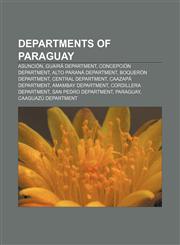 Departments of Paraguay Asunción, Guairá Department, Concepción Department, Alto Paraná Department, Boquerón Department, Central Department,1157682375,9781157682370