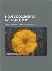 House documents Volume 1; v. 80,1236746686,9781236746689