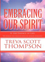 Embracing Our Spirit Is the Essence of Life: We Honor the Creator When We Honor Ourselves.,1627091092,9781627091091