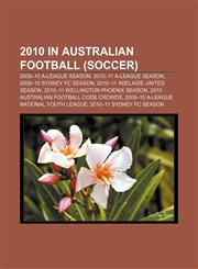 2010 in Australian football (soccer) 2009-10 A-League season, 2010-11 A-League season, 2009-10 Sydney FC season,1157663680,9781157663683
