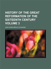 History of the Great Reformation of the Sixteenth Century Volume 3,1231161884,9781231161883
