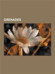 Grenades Anti-Tank Grenades, Concussion Grenades, Fragmentation Grenades, Incendiary Grenades, Rifle Grenades, Rocket-Propelled,1230571124,9781230571126