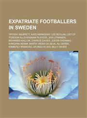 Expatriate Footballers in Sweden Tiffeny Milbrett, Kate Markgraf, Lee Boylan, List of Foreign Allsvenskan Players, Jari Litmanen,1150938994,9781150938993