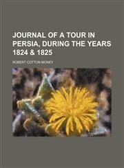 Journal of a Tour in Persia, During the Years 1824 & 1825,1151137014,9781151137012
