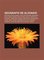 Geografio de Slovakio Akvofaloj En Slovakio, Lagoj En Slovakio, Montaroj En Slovakio, Montoj En Slovakio, Naciaj Parkoj de Slovakio, Urboj D,1233334352,9781233334353