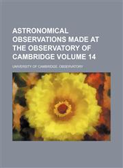 Astronomical observations made at the Observatory of Cambridge Volume 14,1130668878,9781130668872