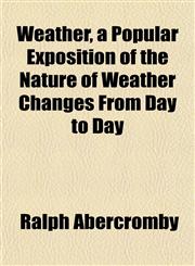 Weather, a Popular Exposition of the Nature of Weather Changes From Day to Day,1152110950,9781152110953