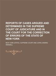 Reports of Cases Argued and Determined in the Supreme Court of Judicature and in the Court for the Correction of Errors of the State of New-York,1236765990,9781236765994